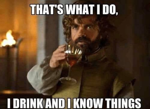 tyrion lannister com legenda de meme That's What I do I drink and I know things