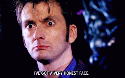 I've got a very honest face